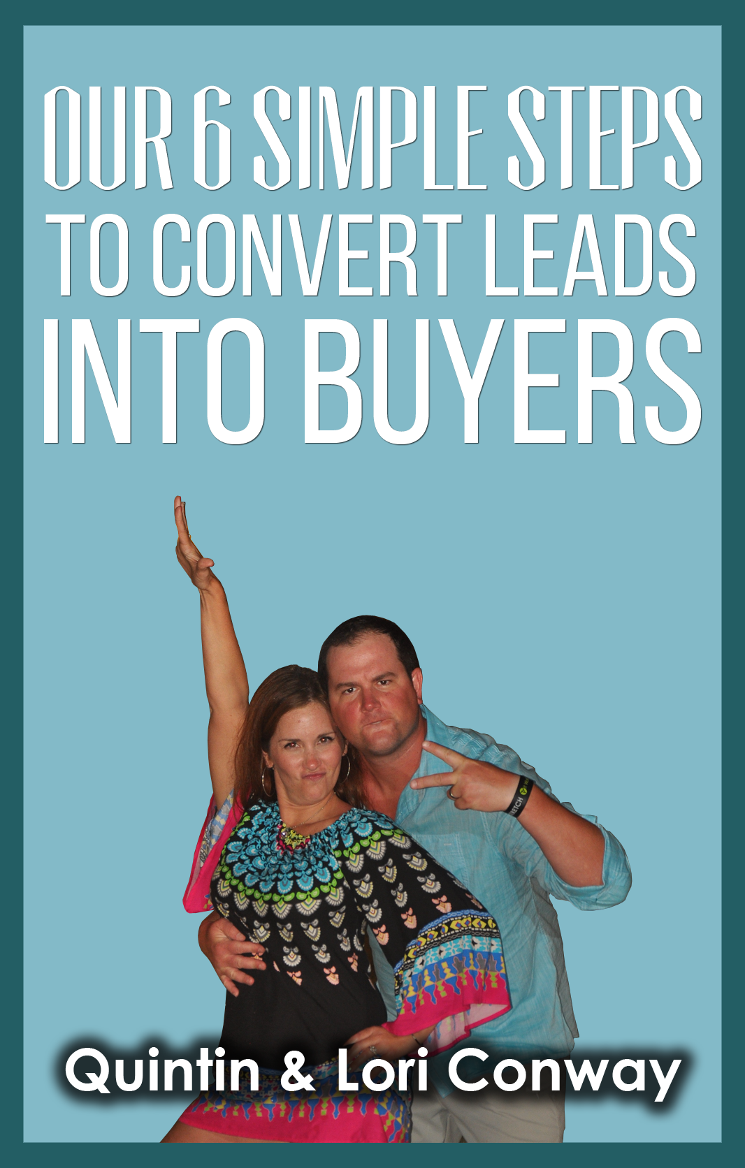 Our 6 Simple Steps To Convert Leads Into Buyers…